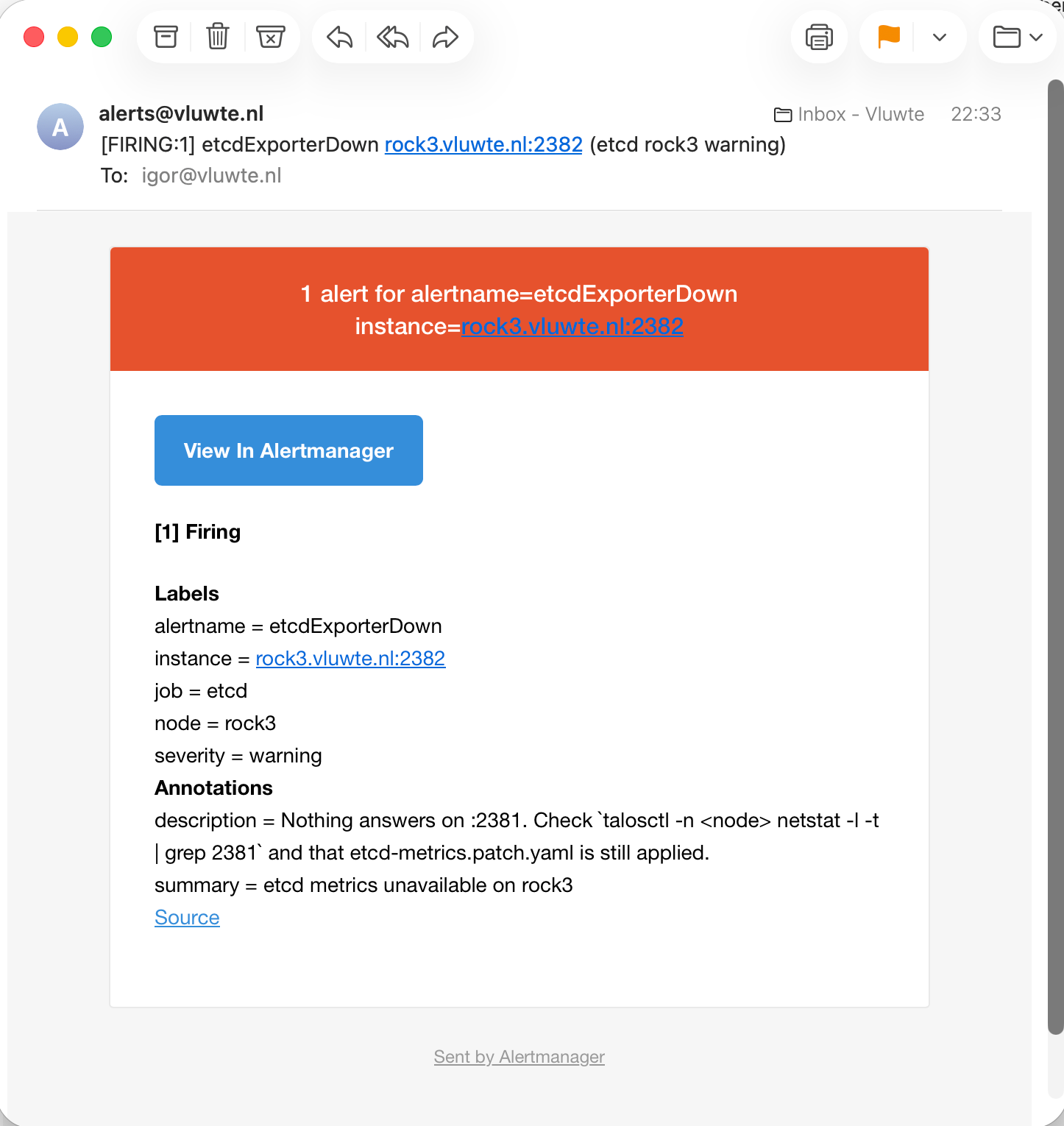 Alertmanager email from alerts@vluwte.nl received at 22:33, subject FIRING:1 etcdExporterDown rock3.vluwte.nl:2382 (etcd rock3 warning). The header reads 1 alert for alertname=etcdExporterDown instance=rock3.vluwte.nl:2382. Labels: alertname etcdExporterDown, instance rock3.vluwte.nl:2382, job etcd, node rock3, severity warning. Annotations: description "Nothing answers on :2381. Check talosctl -n netstat -l -t | grep 2381 and that etcd-metrics.patch.yaml is still applied." and summary "etcd metrics unavailable on rock3".